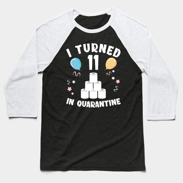 I Turned 11 In Quarantine Baseball T-Shirt by Kagina